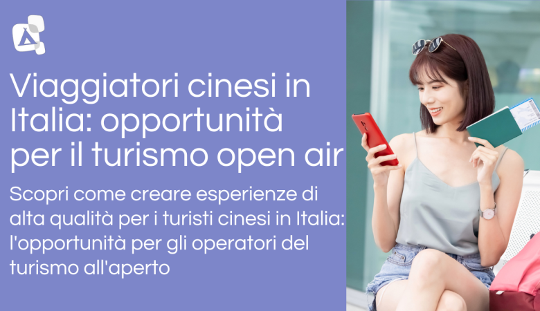Turisti cinesi in Italia: le nuove opportunità per gli operatori del turismo open air