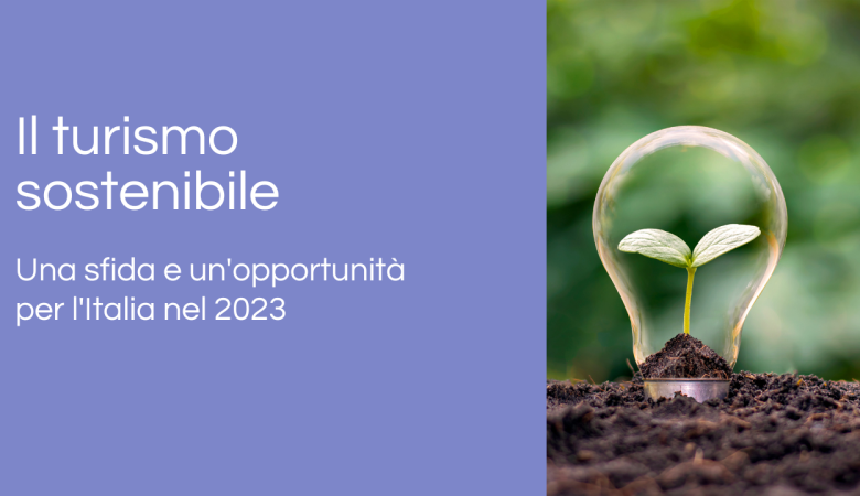 Il turismo sostenibile: Una sfida e un’opportunità per l’Italia nel 2023