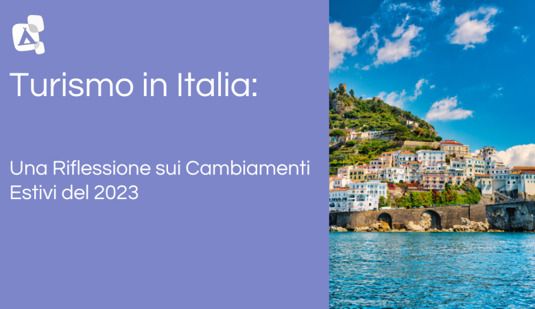 Turismo in Italia: Una Riflessione sui Cambiamenti Estivi del 2023