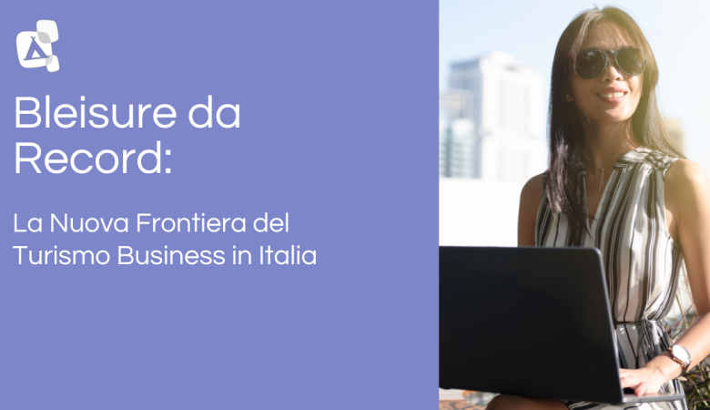 Bleisure da Record: La Nuova Frontiera del Turismo Business in Italia