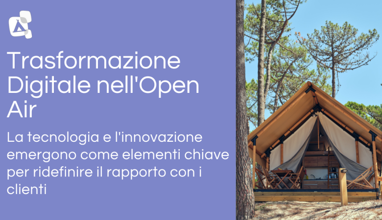 Trasformazione Digitale nell’Open Air per ridefinire il rapporto con i clienti