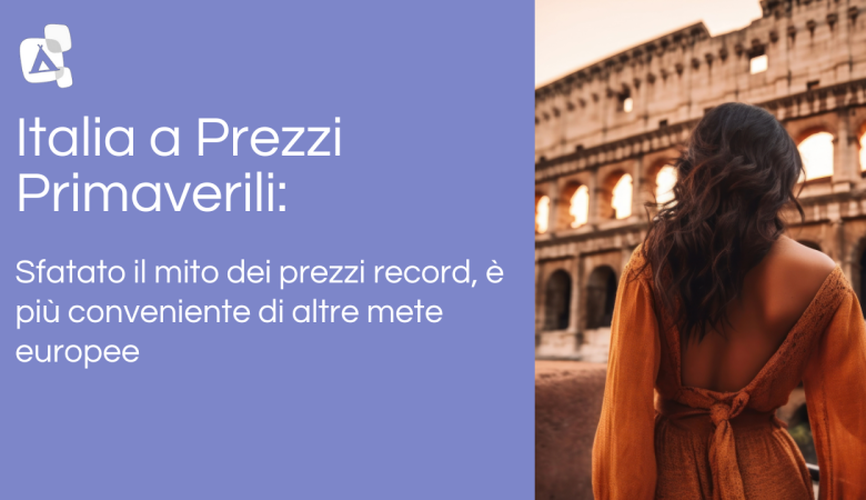 Italia a Prezzi Primaverili: è più conveniente di altre mete europee