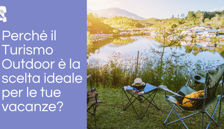 Perché il turismo outdoor è la scelta ideale per le tue vacanze