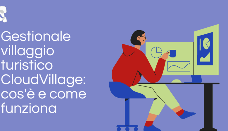 Gestionale per villaggio turistico CloudVillage: cos’è e come funziona
