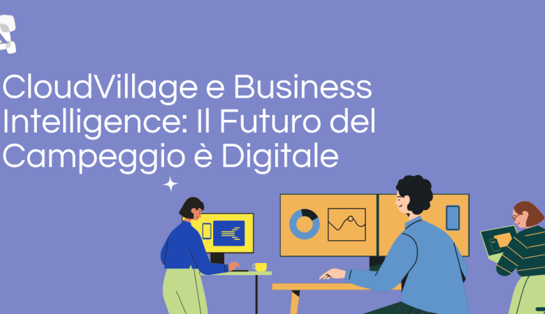CloudVillage: la Business Intelligence che trasforma il futuro del turismo open air