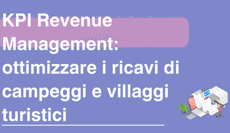 KPI Revenue Management: ottimizzare i ricavi di campeggi e villaggi turistici