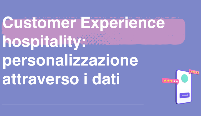 Customer Experience hospitality: personalizzazione attraverso i dati
