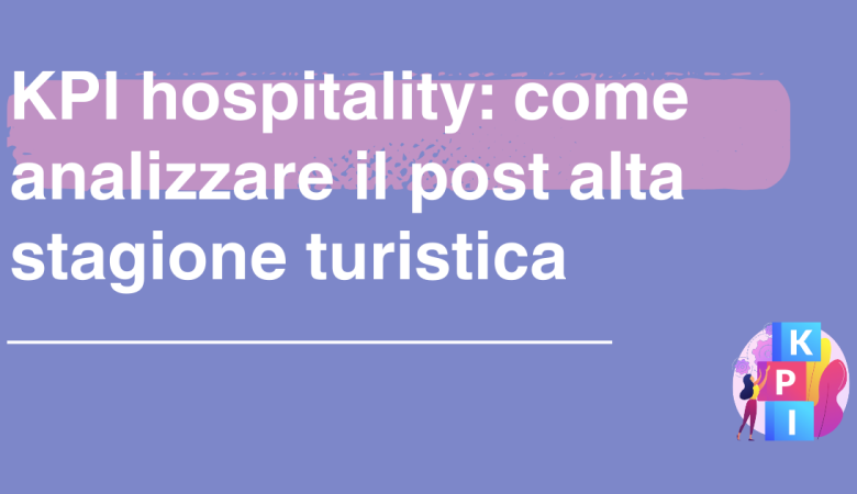 KPI hospitality: come analizzare il post alta stagione turistica